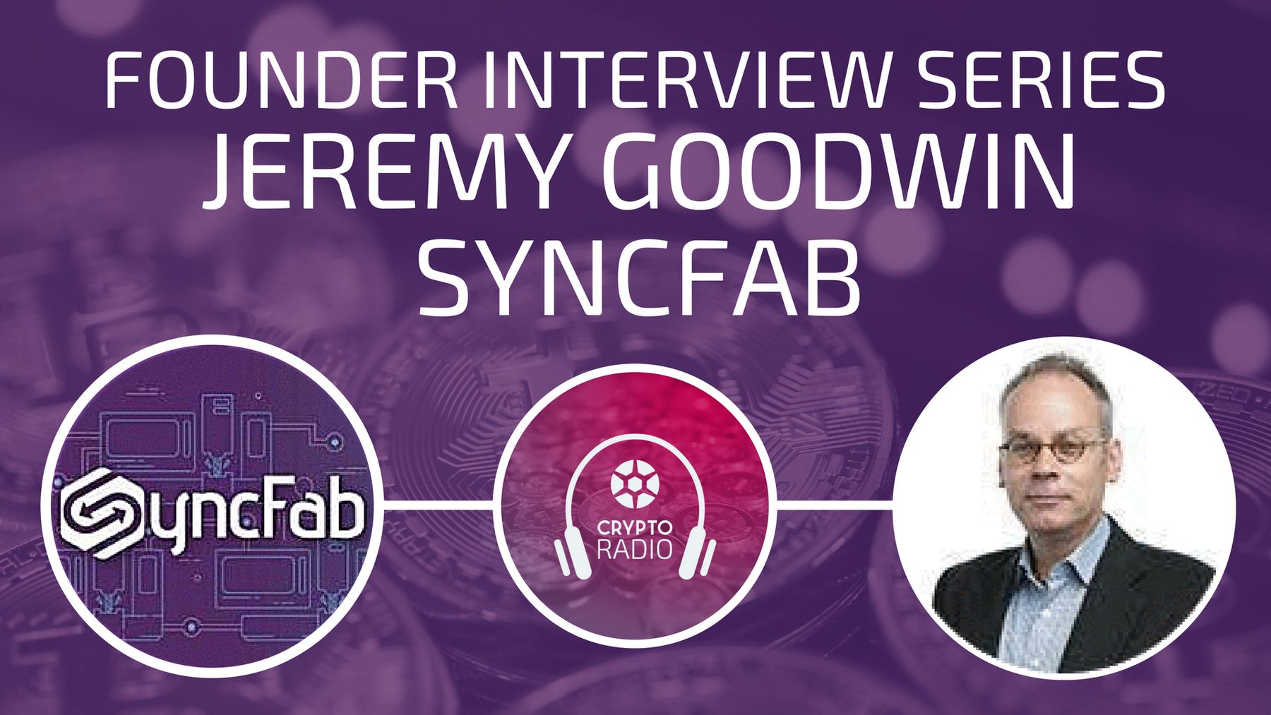 Founder Interview: Jeremy Goodwin, CEO at SyncFab - Crypto Radio