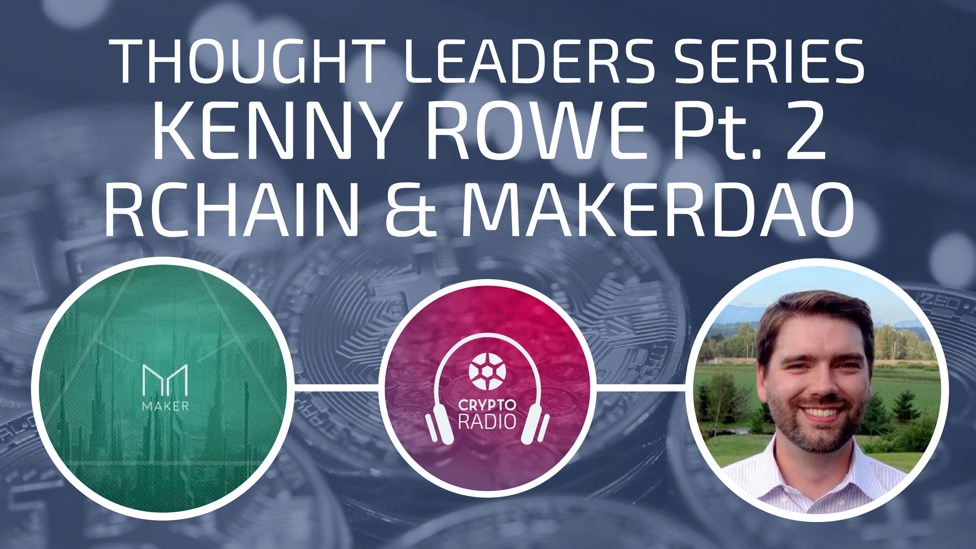 Kenny Rowe of RChain and MakerDAO Part 2